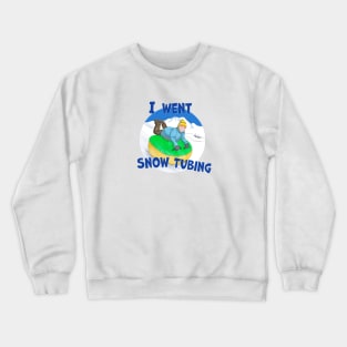 Kids Snow Tubing, I Went Snow Tubing Crewneck Sweatshirt